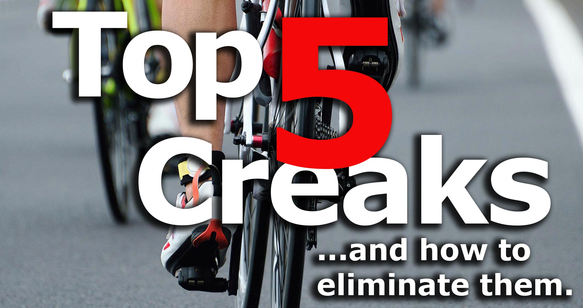 Top 5 Reasons for Bike Creaking...and How to Eliminate Them